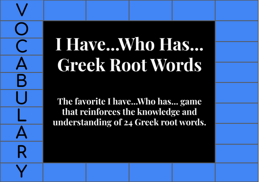 I Have...Who Has... Greek Root Words