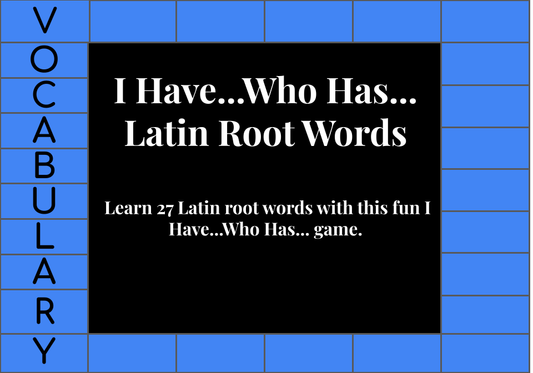 I Have...Who Has... Latin Root Words